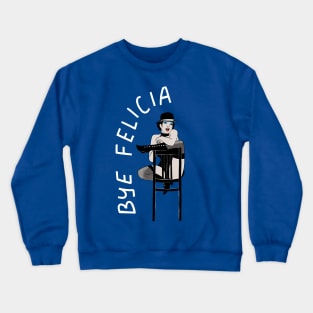 Bye Felicia Crewneck Sweatshirt